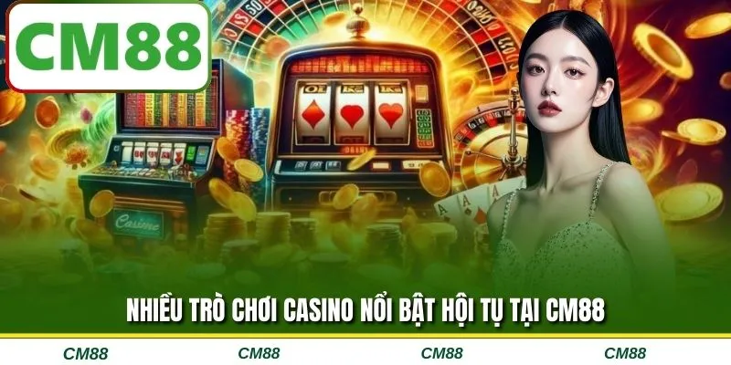 Nhiều trò chơi casino nổi bật hội tụ tại CM88