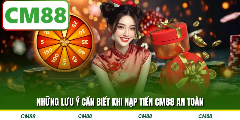 Những lưu ý cần biết khi nạp tiền CM88 an toàn